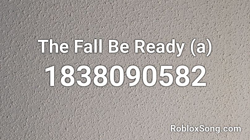 The Fall Be Ready (a) Roblox ID