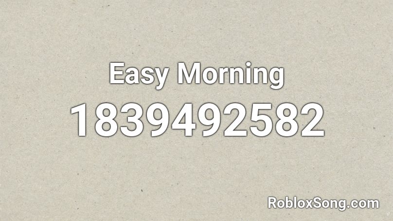 Easy Morning Roblox ID