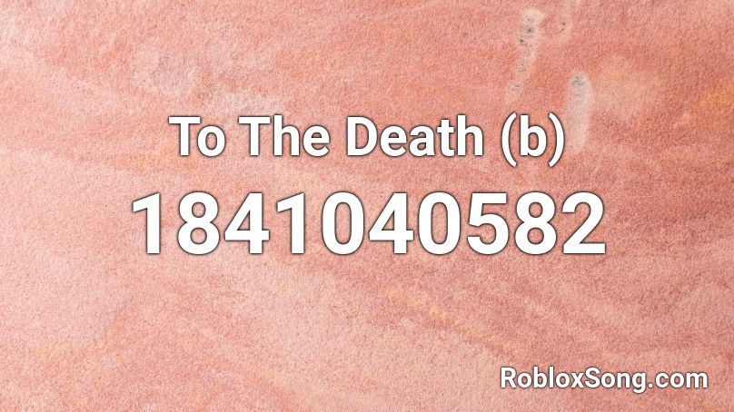 To The Death (b) Roblox ID