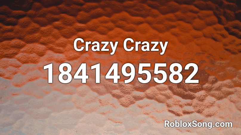 Crazy Crazy Roblox ID