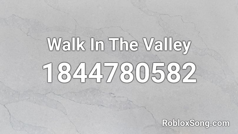 Walk In The Valley Roblox ID