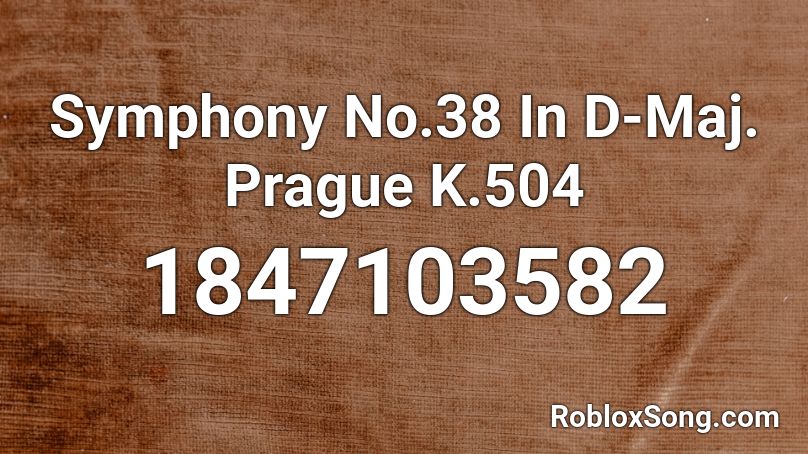 Symphony No.38 In D-Maj. Prague K.504 Roblox ID