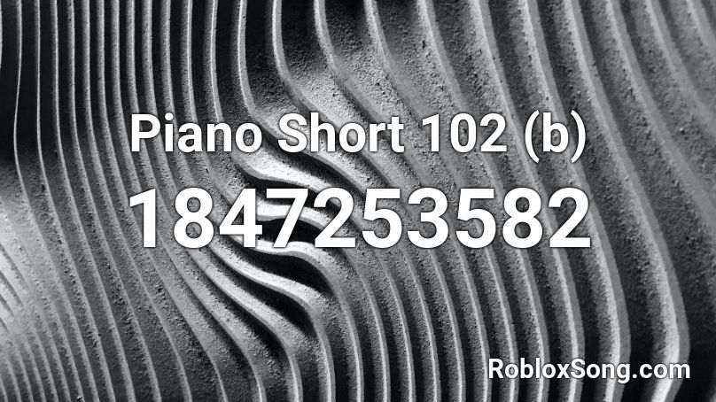 Piano Short 102 (b) Roblox ID