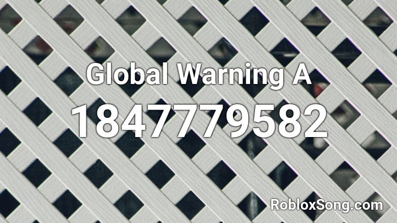 Global Warning A Roblox ID