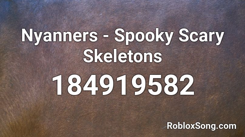 Nyanners Spooky Scary Skeletons Roblox Id Roblox Music Codes - skeleton roblox catalog id