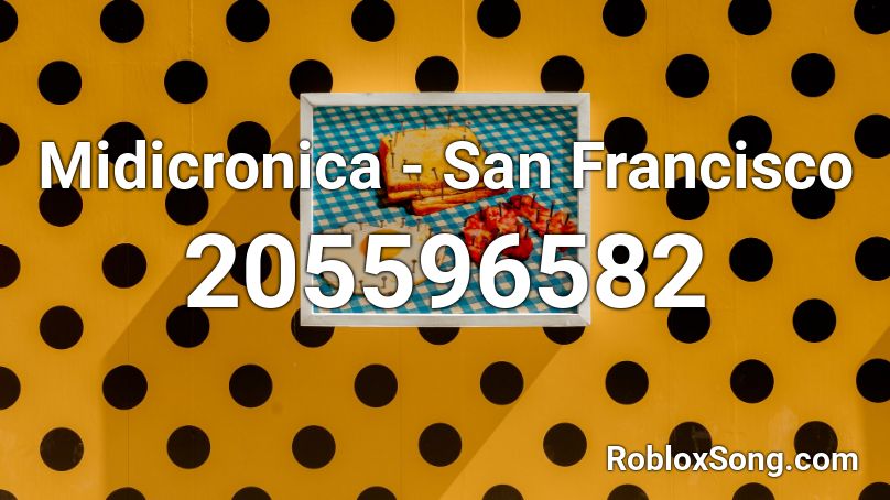 Midicronica - San Francisco Roblox ID