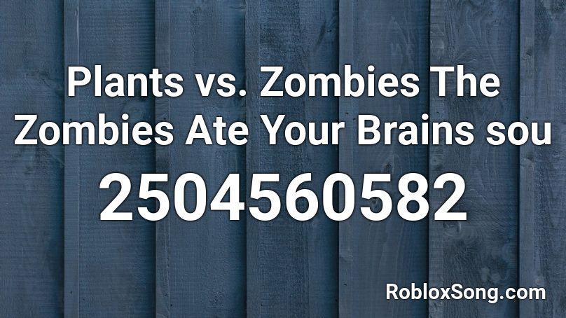 Plants vs. Zombies The Zombies Ate Your Brains sou Roblox ID