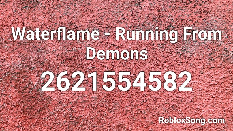 Waterflame Running From Demons Roblox Id Roblox Music Codes - waterflame running from demons roblox