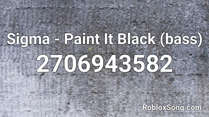 Sigma - Paint It Black (bass) Roblox ID