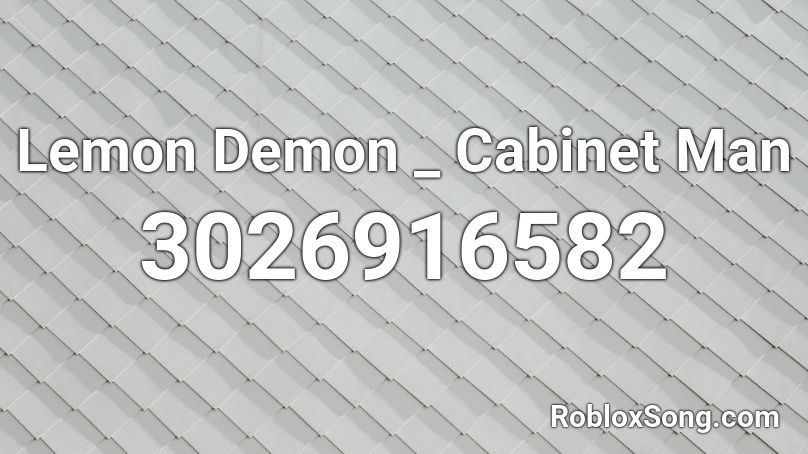 Lemon Demon _ Cabinet Man Roblox ID