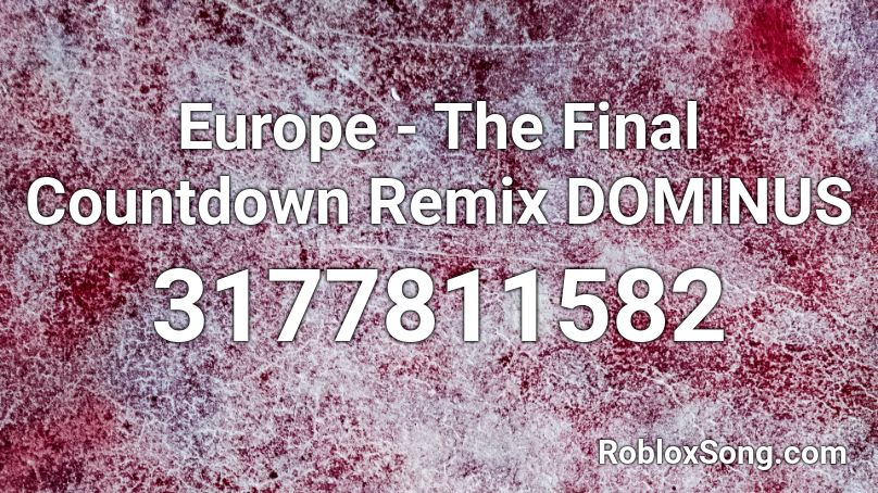 Europe - The Final Countdown Remix DOMINUS Roblox ID