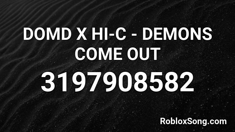 DOMD X HI-C - DEMONS COME OUT Roblox ID