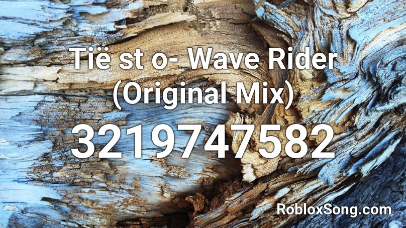 Tie St O Wave Rider Original Mix Roblox Id Roblox Music Codes - wave rider audio roblox
