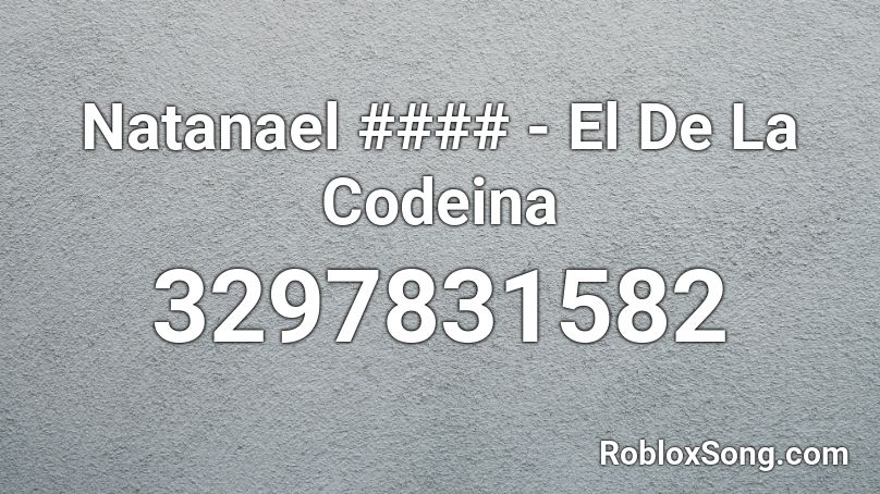 Natanael #### - El De La Codeina Roblox ID