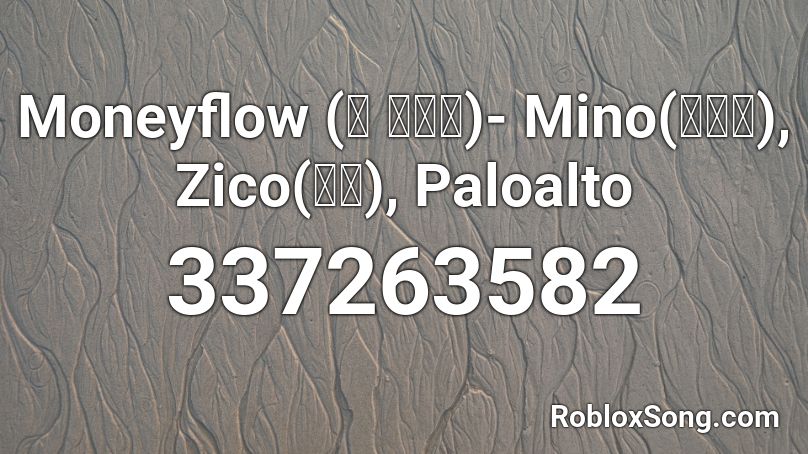 Moneyflow (다 비켜봐)- Mino(송민호), Zico(지코), Paloalto Roblox ID