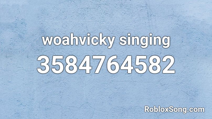 woahvicky singing Roblox ID