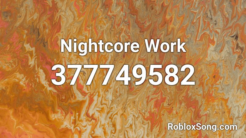 Nightcore Work Roblox ID