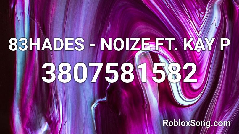 83HADES - NOIZE FT. KAY P Roblox ID