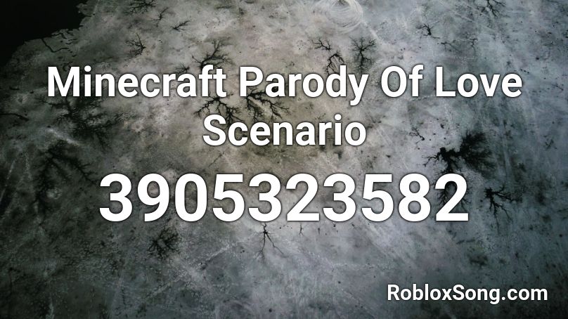 Minecraft Parody Of Love Scenario Roblox ID