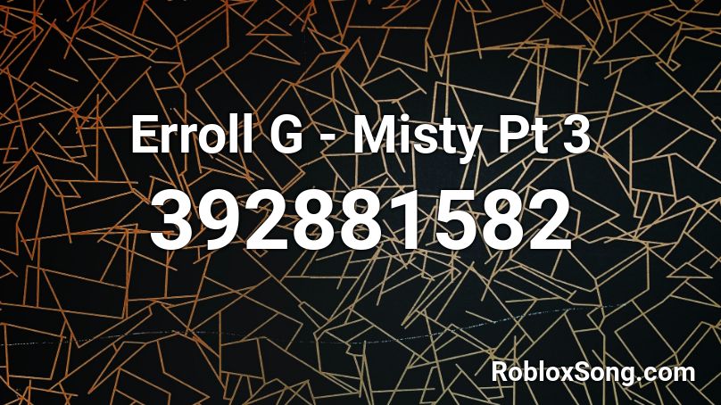 Erroll G - Misty Pt 3 Roblox ID