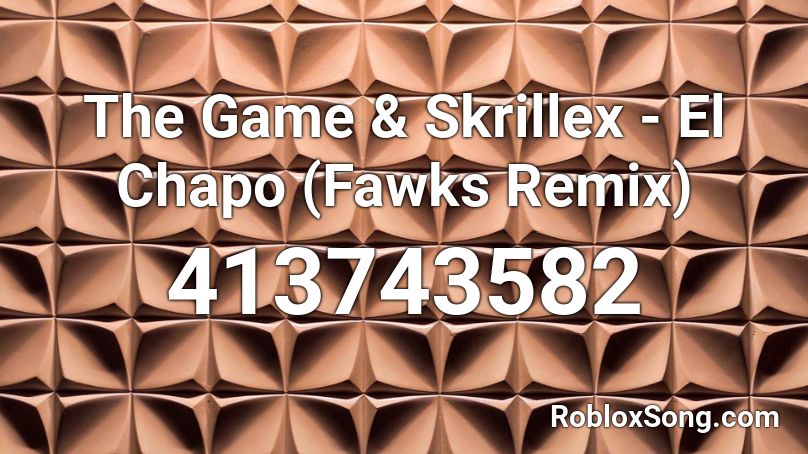 The Game & Skrillex - El Chapo (Fawks Remix) Roblox ID