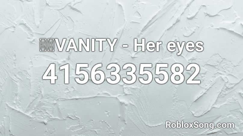 死夢VANITY - Her eyes Roblox ID