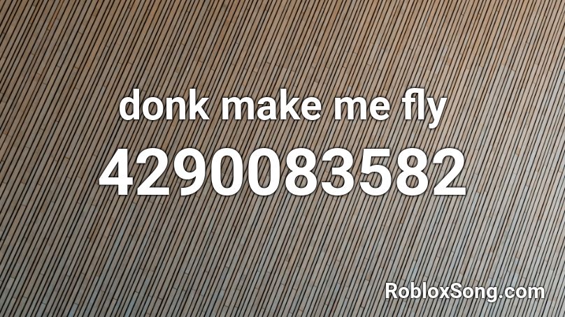 donk make me fly Roblox ID