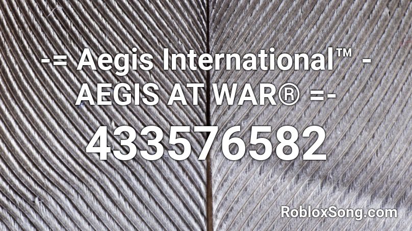 -= Aegis International™ - AEGIS AT WAR® =- Roblox ID