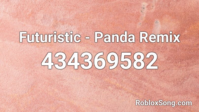 Futuristic - Panda Remix Roblox ID