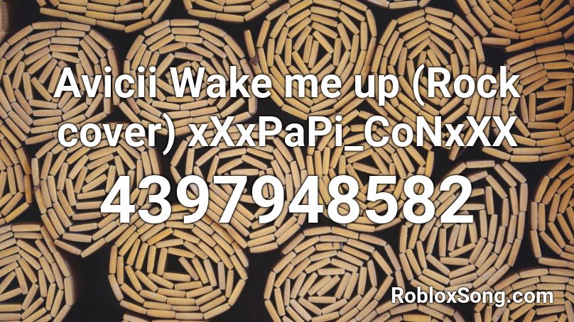 Avicii Wake me up (Rock cover) xXxPaPi_CoNxXX Roblox ID
