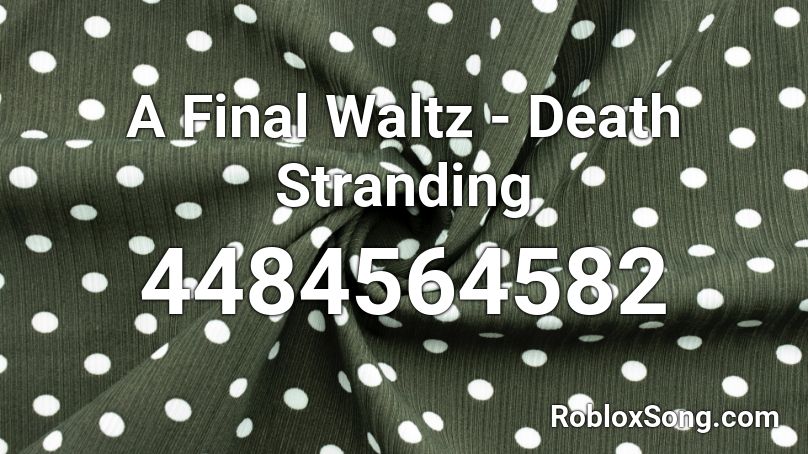 A Final Waltz - Death Stranding Roblox ID