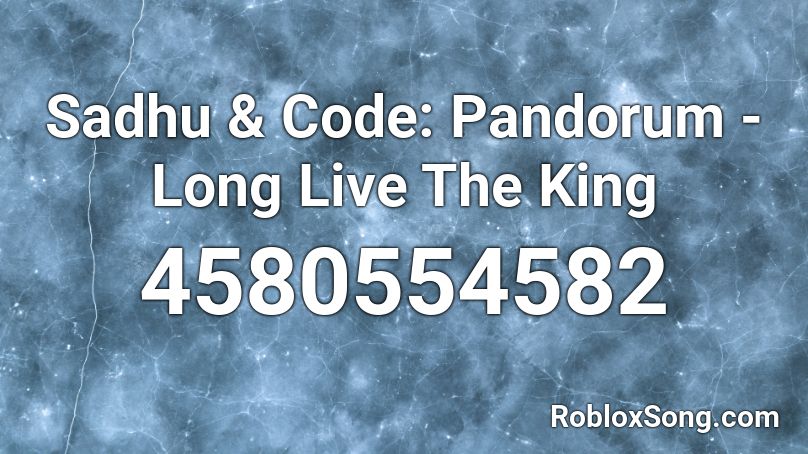 Sadhu & Code: Pandorum - Long Live The King Roblox ID