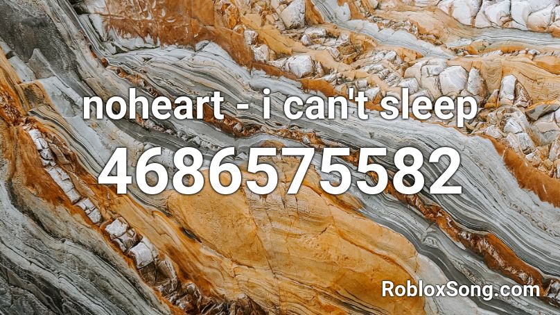 noheart - i can't sleep Roblox ID