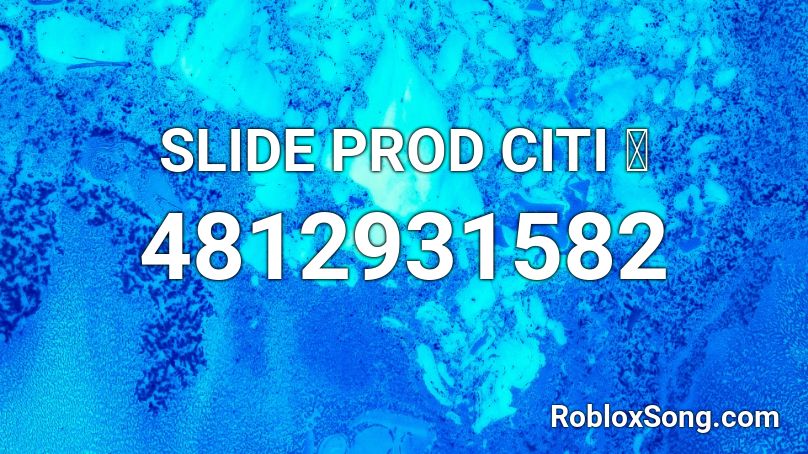 SLIDE PROD CITI  🔫 Roblox ID