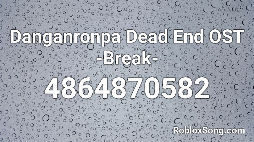 Danganronpa Dead End OST -Break- Roblox ID