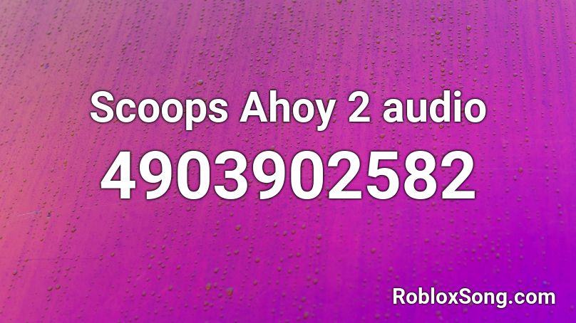 Scoops Ahoy 2 audio Roblox ID