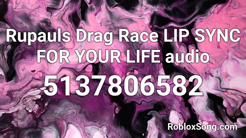 Rupauls Drag Race LIP SYNC FOR YOUR LIFE audio Roblox ID