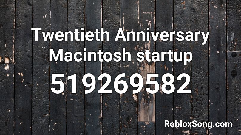 Twentieth Anniversary Macintosh startup Roblox ID