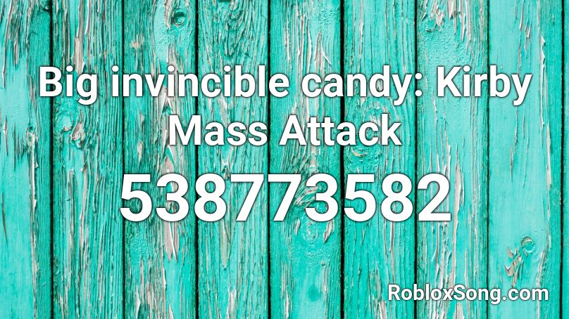 Big invincible candy: Kirby Mass Attack Roblox ID