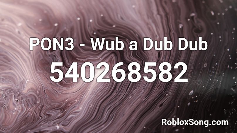 PON3 - Wub a Dub Dub Roblox ID
