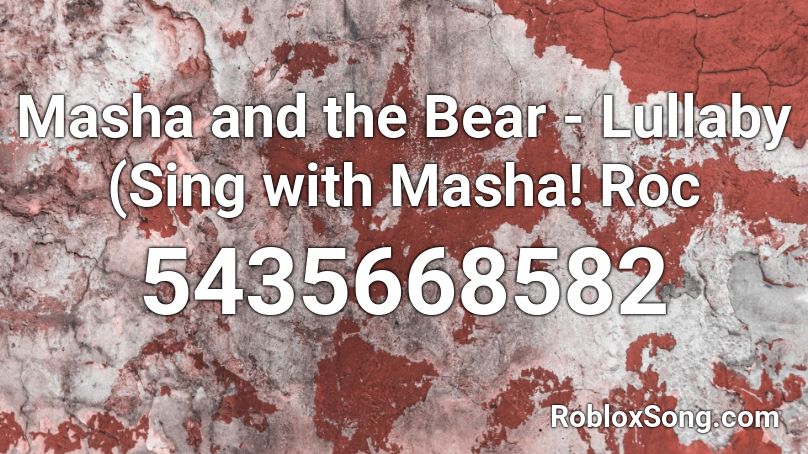 Masha and the Bear - Lullaby (Sing with Masha! Roc Roblox ID