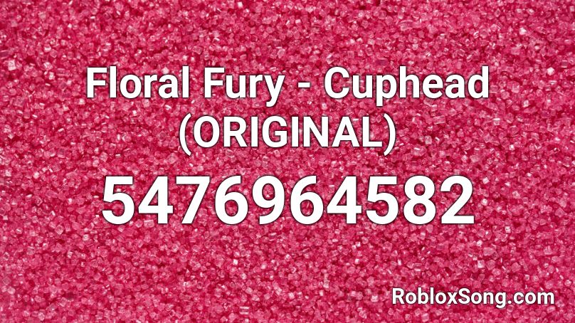Floral Fury - Cuphead (ORIGINAL) Roblox ID