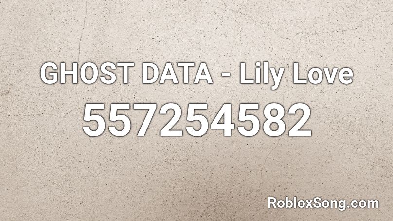 GHOST DATA - Lily Love Roblox ID