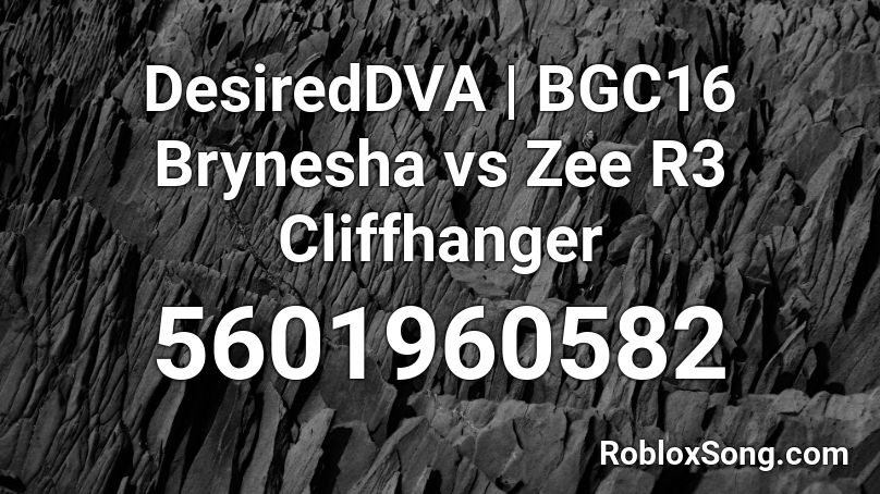 DesiredDVA | BGC16 Brynesha vs Zee R3 Cliffhanger Roblox ID