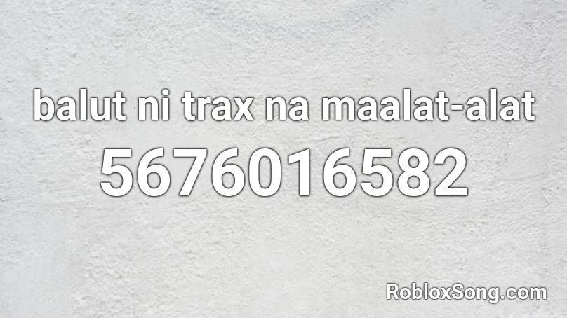 balut ni trax na maalat-alat Roblox ID