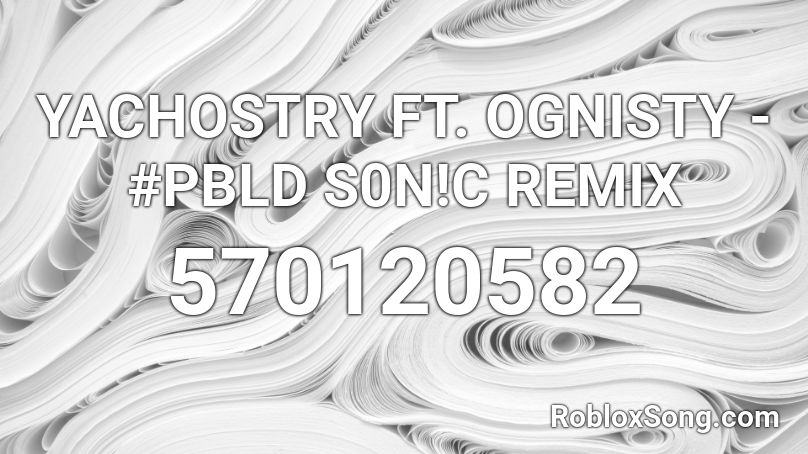 YACHOSTRY FT. OGNISTY - #PBLD S0N!C REMIX Roblox ID