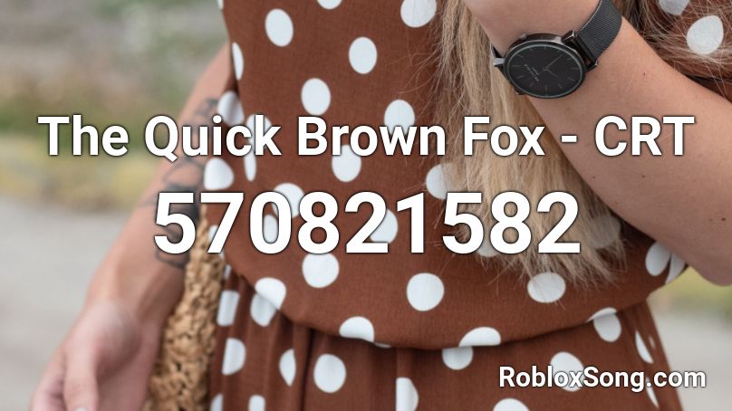 The Quick Brown Fox - CRT Roblox ID