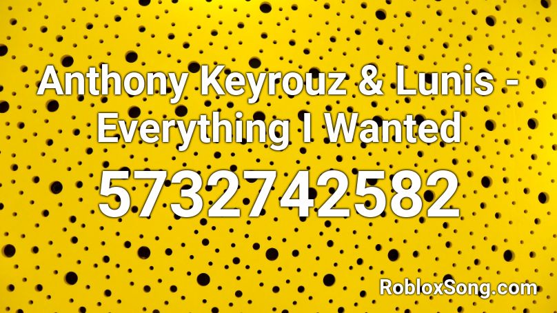 Anthony Keyrouz Lunis Everything I Wanted Roblox Id Roblox Music Codes - everything i ever wanted roblox id