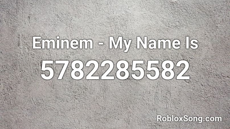 Eminem - My Name Is Roblox ID