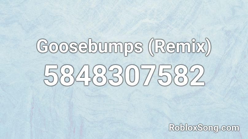 Goosebumps (Remix) Roblox ID